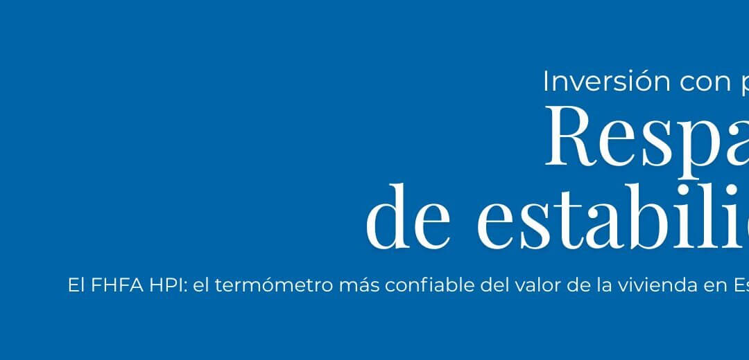 FHFA HPI: Más de 30 años de resiliencia del mercado inmobiliario en EE. UU.